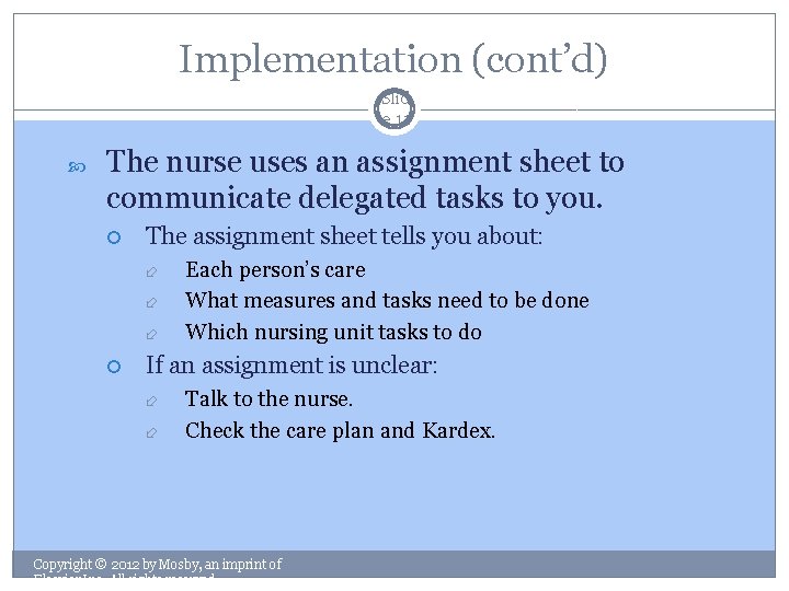 Implementation (cont’d) Slid e 11 The nurse uses an assignment sheet to communicate delegated