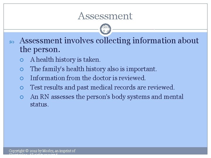 Assessment Slid e 4 Assessment involves collecting information about the person. A health history