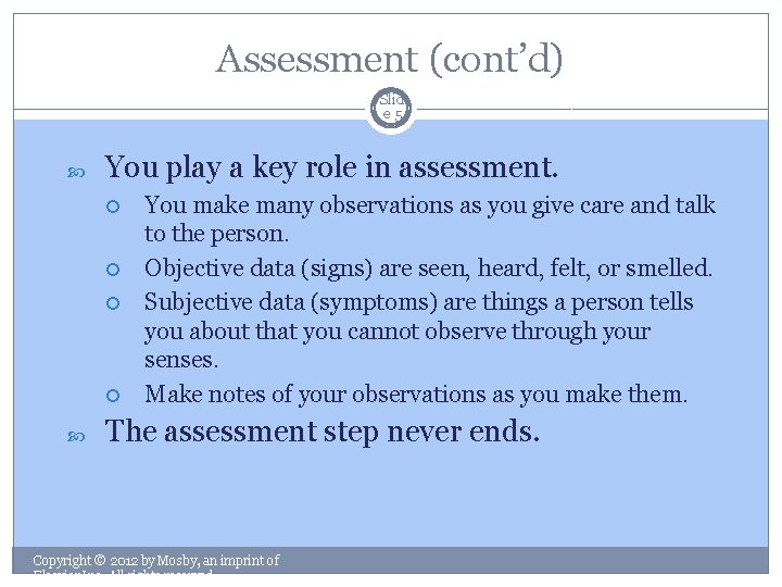 Assessment (cont’d) Slid e 5 You play a key role in assessment. You make