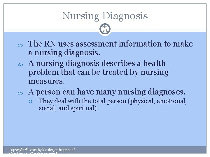 Nursing Diagnosis Slid e 6 The RN uses assessment information to make a nursing