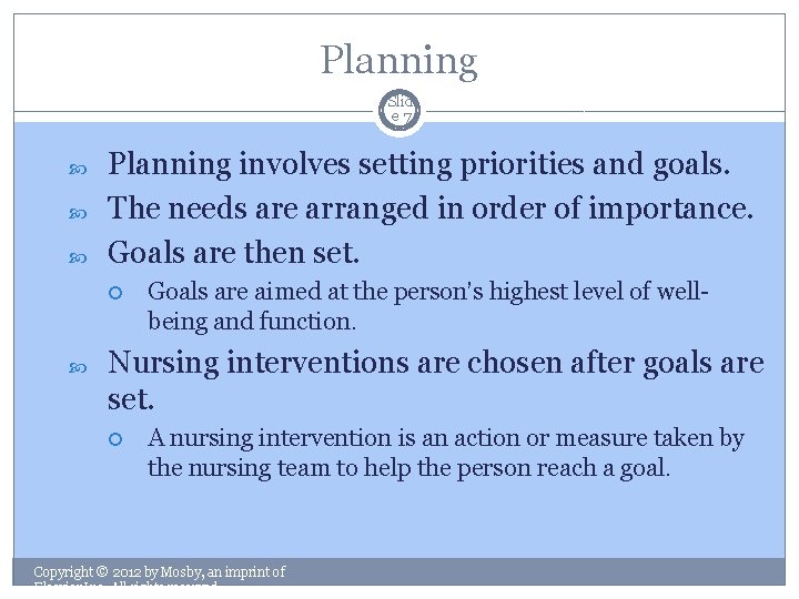 Planning Slid e 7 Planning involves setting priorities and goals. The needs are arranged