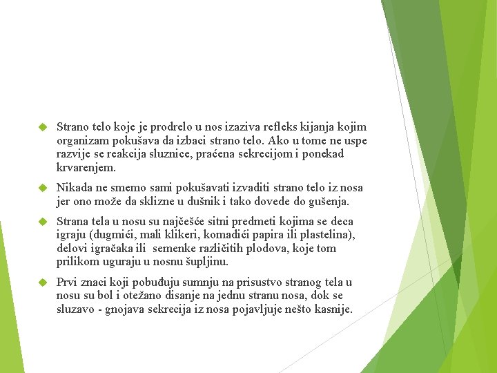  Strano telo koje je prodrelo u nos izaziva refleks kijanja kojim organizam pokušava