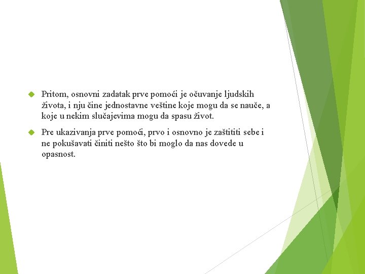  Pritom, osnovni zadatak prve pomoći je očuvanje ljudskih života, i nju čine jednostavne