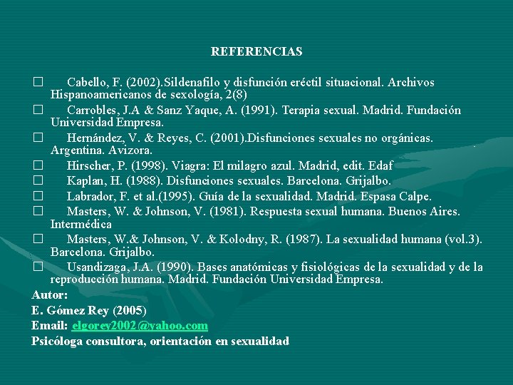 REFERENCIAS Cabello, F. (2002). Sildenafilo y disfunción eréctil situacional. Archivos Hispanoamericanos de sexología, 2(8)