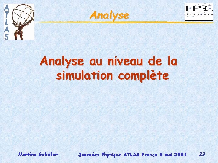 Analyse au niveau de la simulation complète Martina Schäfer Journées Physique ATLAS France 5
