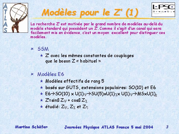 Modèles pour le Z’ (1) La recherche Z’ est motivée par le grand nombre