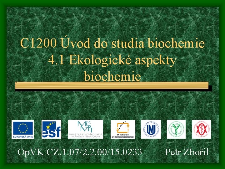 C 1200 Úvod do studia biochemie 4. 1 Ekologické aspekty biochemie Op. VK CZ.