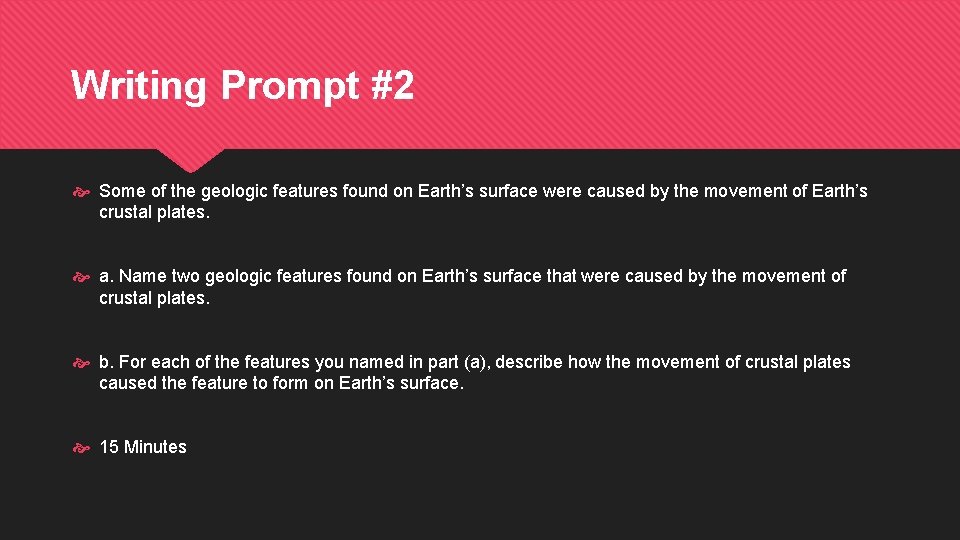 Writing Prompt #2 Some of the geologic features found on Earth’s surface were caused