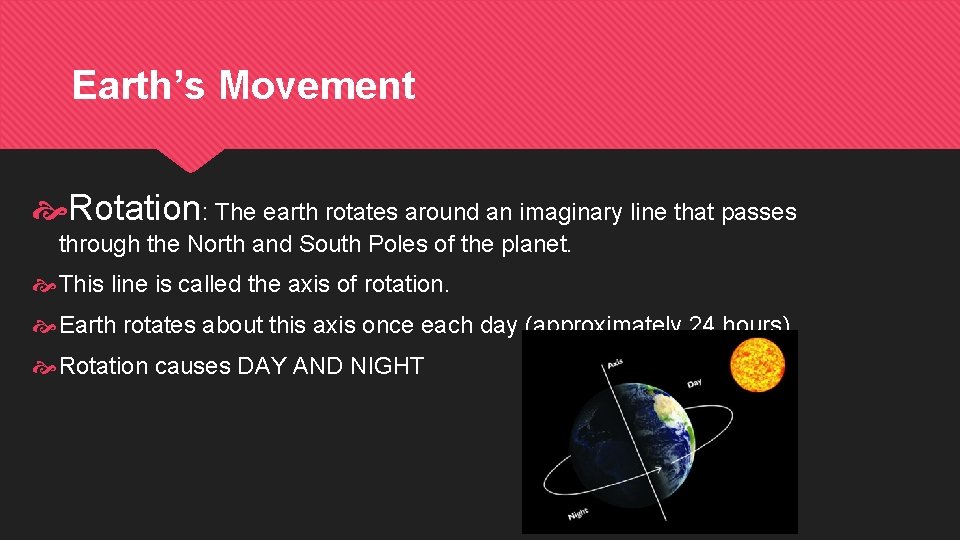 Earth’s Movement Rotation: The earth rotates around an imaginary line that passes through the