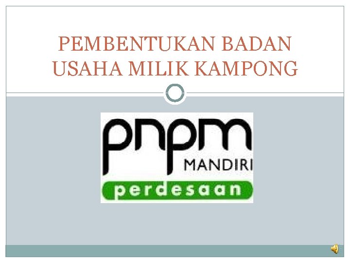 PEMBENTUKAN BADAN USAHA MILIK KAMPONG 