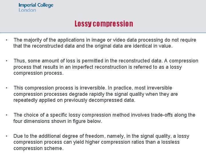 Lossy compression • The majority of the applications in image or video data processing