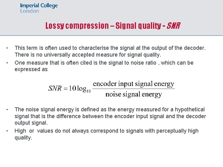 Lossy compression – Signal quality - SNR • • This term is often used