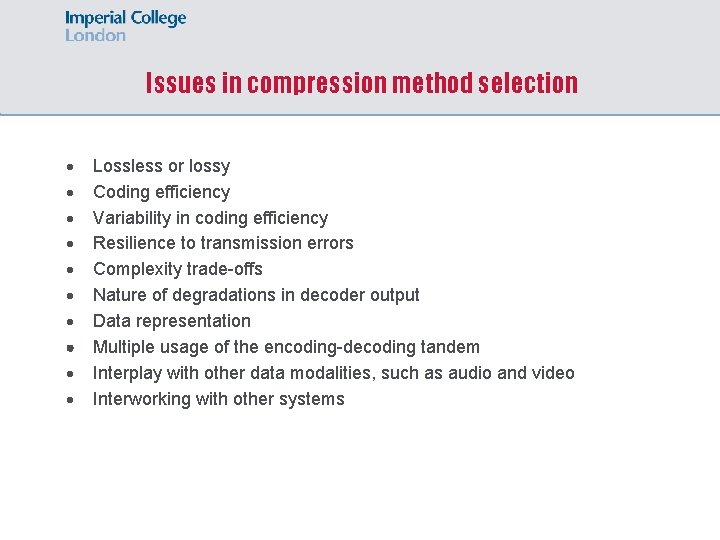 Issues in compression method selection Lossless or lossy Coding efficiency Variability in coding efficiency