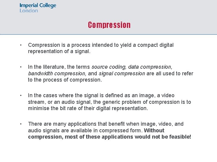 Compression • Compression is a process intended to yield a compact digital representation of