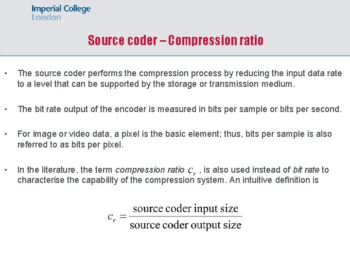 Source coder – Compression ratio • The source coder performs the compression process by