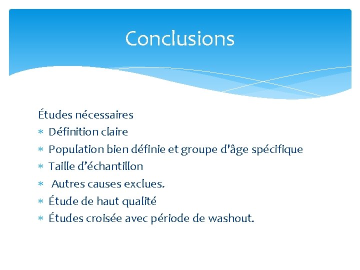 Conclusions Études nécessaires Définition claire Population bien définie et groupe d'âge spécifique Taille d’échantillon