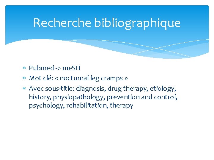 Recherche bibliographique Pubmed -> me. SH Mot clé: « nocturnal leg cramps » Avec