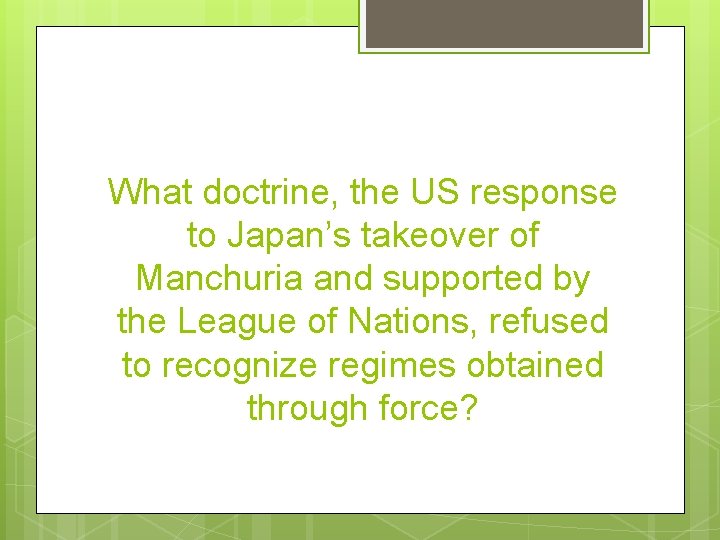 What doctrine, the US response to Japan’s takeover of Manchuria and supported by the