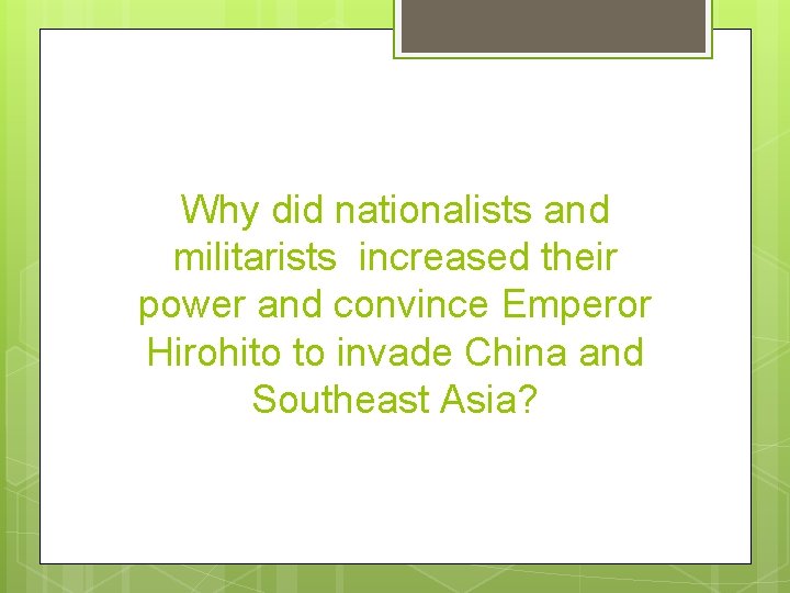 Why did nationalists and militarists increased their power and convince Emperor Hirohito to invade