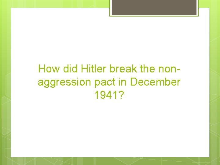 How did Hitler break the nonaggression pact in December 1941? 