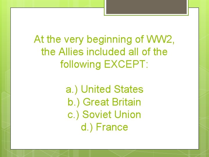 At the very beginning of WW 2, the Allies included all of the following