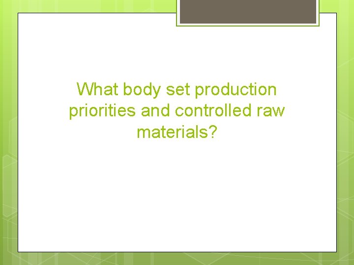 What body set production priorities and controlled raw materials? 