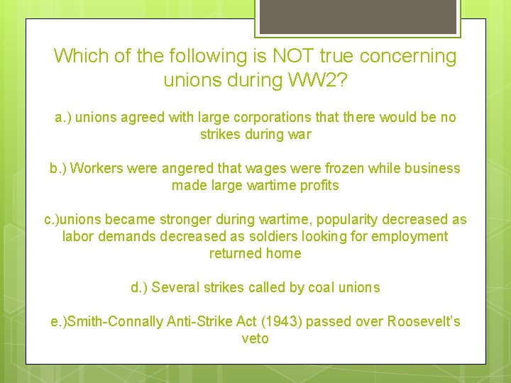 Which of the following is NOT true concerning unions during WW 2? a. )