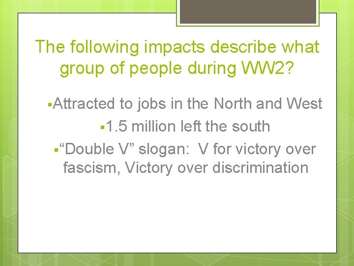 The following impacts describe what group of people during WW 2? §Attracted to jobs