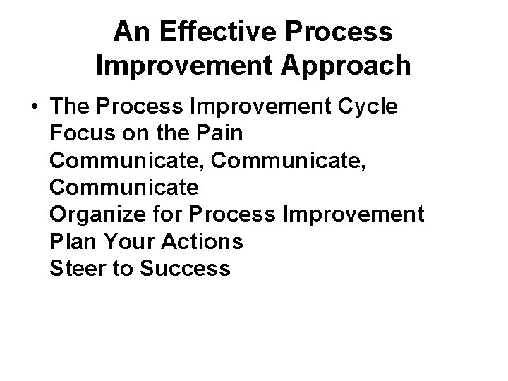 An Effective Process Improvement Approach • The Process Improvement Cycle Focus on the Pain