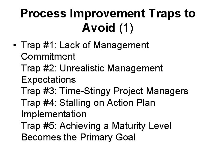 Process Improvement Traps to Avoid (1) • Trap #1: Lack of Management Commitment Trap