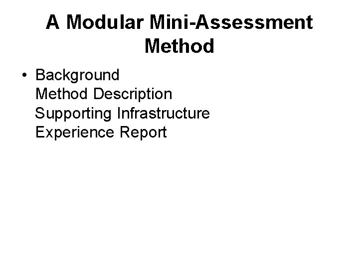 A Modular Mini-Assessment Method • Background Method Description Supporting Infrastructure Experience Report 