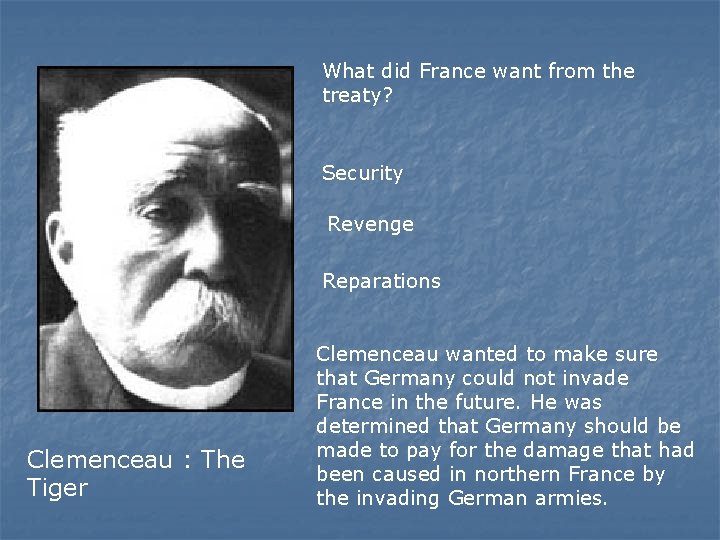 What did France want from the treaty? Security Revenge Reparations Clemenceau : The Tiger