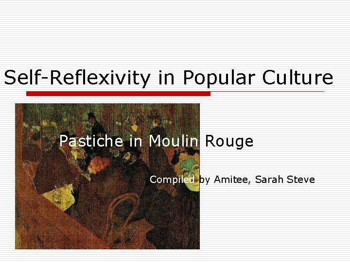 Self-Reflexivity in Popular Culture Pastiche in Moulin Rouge Compiled by Amitee, Sarah Steve 
