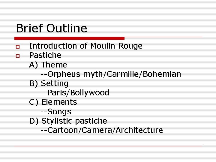 Brief Outline o o Introduction of Moulin Rouge Pastiche A) Theme --Orpheus myth/Carmille/Bohemian B)