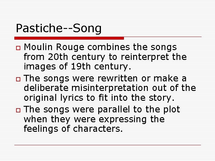 Pastiche--Song o o o Moulin Rouge combines the songs from 20 th century to
