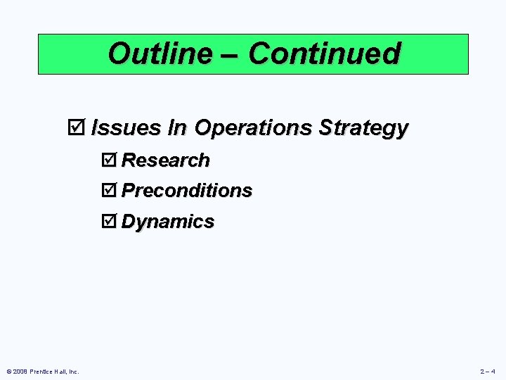 Outline – Continued þ Issues In Operations Strategy þ Research þ Preconditions þ Dynamics