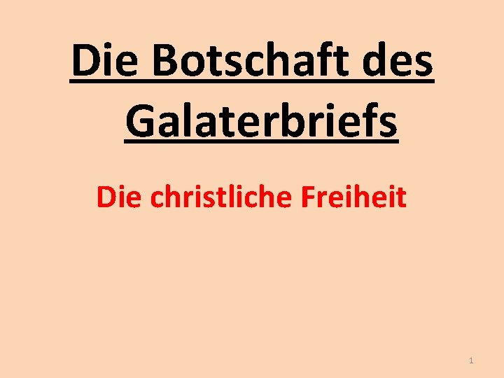 Die Botschaft des Galaterbriefs Die christliche Freiheit 1 