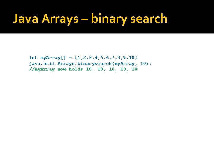 Java Arrays – binary search int my. Array[] = {1, 2, 3, 4, 5,
