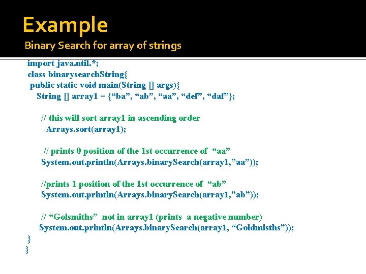Example Binary Search for array of strings import java. util. *; class binarysearch. String{