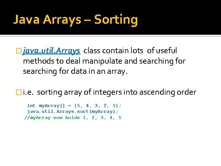 Java Arrays – Sorting � java. util. Arrays class contain lots of useful methods