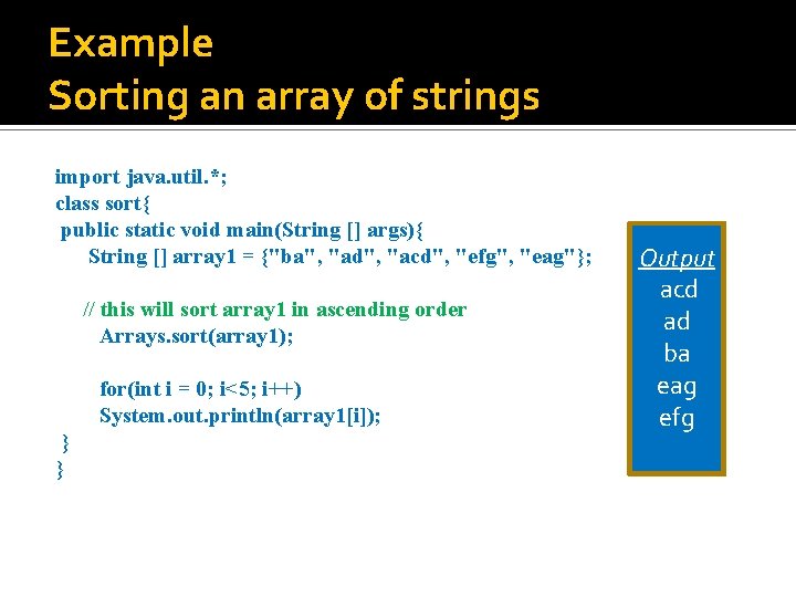 Example Sorting an array of strings import java. util. *; class sort{ public static