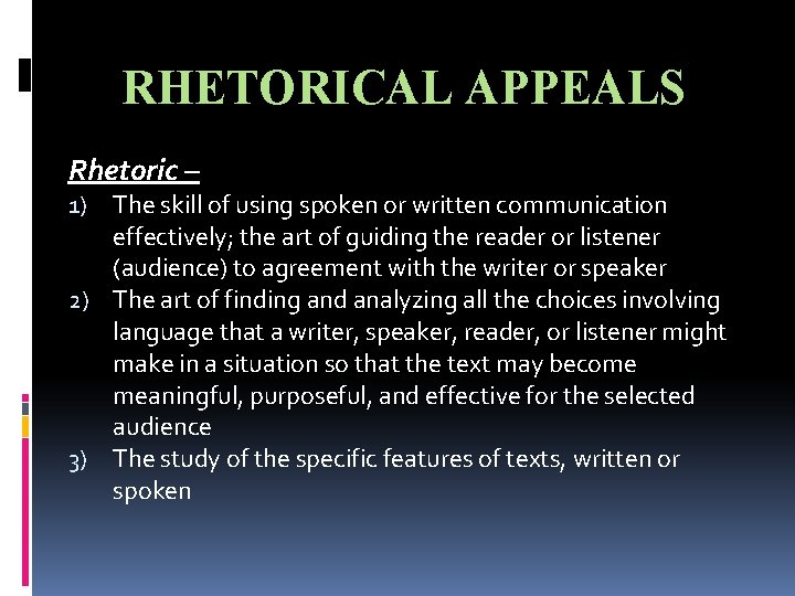 RHETORICAL APPEALS Rhetoric – 1) The skill of using spoken or written communication effectively;