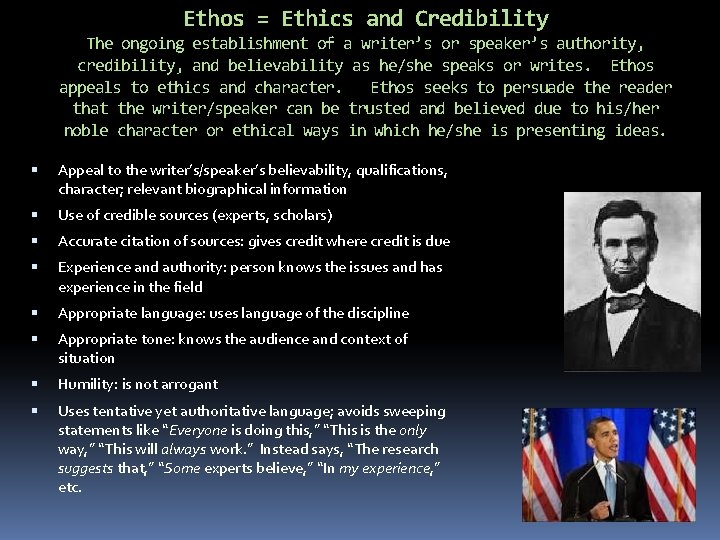 Ethos = Ethics and Credibility The ongoing establishment of a writer’s or speaker’s authority,