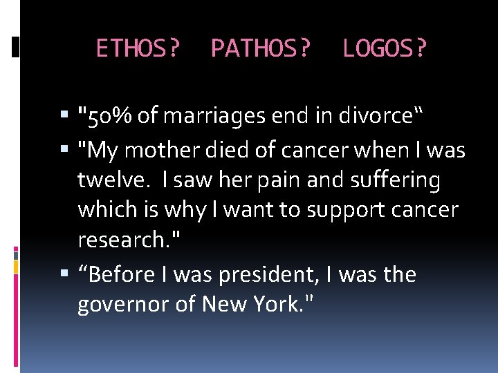 ETHOS? PATHOS? LOGOS? "50% of marriages end in divorce“ "My mother died of cancer
