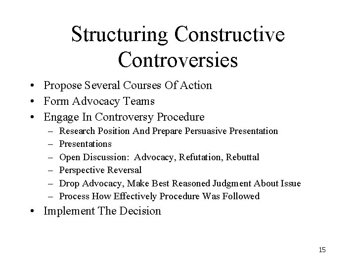 Structuring Constructive Controversies • Propose Several Courses Of Action • Form Advocacy Teams • Structuring Constructive Controversies • Propose Several Courses Of Action • Form Advocacy Teams •