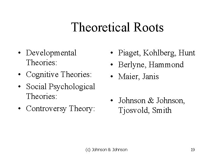 Theoretical Roots • Developmental Theories: • Cognitive Theories: • Social Psychological Theories: • Controversy Theoretical Roots • Developmental Theories: • Cognitive Theories: • Social Psychological Theories: • Controversy