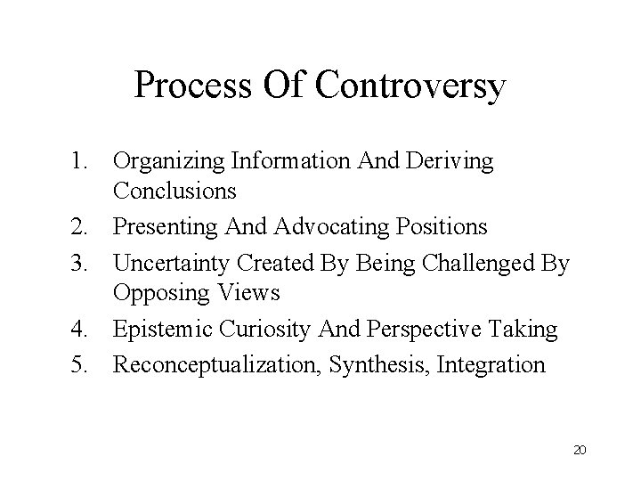 Process Of Controversy 1. Organizing Information And Deriving Conclusions 2. Presenting And Advocating Positions Process Of Controversy 1. Organizing Information And Deriving Conclusions 2. Presenting And Advocating Positions