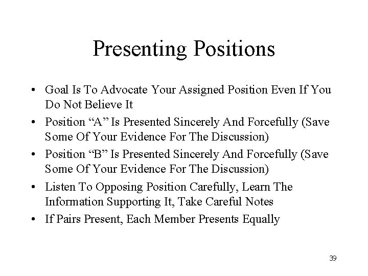 Presenting Positions • Goal Is To Advocate Your Assigned Position Even If You Do Presenting Positions • Goal Is To Advocate Your Assigned Position Even If You Do