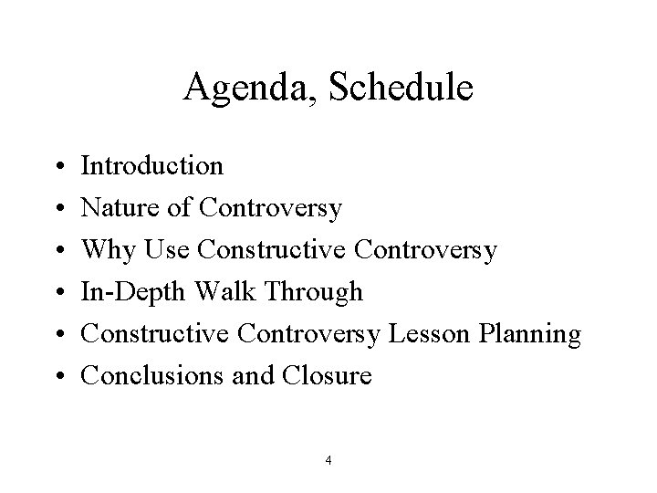 Agenda, Schedule • • • Introduction Nature of Controversy Why Use Constructive Controversy In-Depth Agenda, Schedule • • • Introduction Nature of Controversy Why Use Constructive Controversy In-Depth