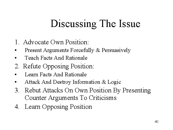 Discussing The Issue 1. Advocate Own Position: • • Present Arguments Forcefully & Persuasively Discussing The Issue 1. Advocate Own Position: • • Present Arguments Forcefully & Persuasively